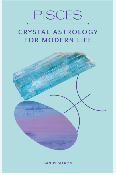 Pisces: Crystal Astrology for Modern Life by Sandy Sitron
