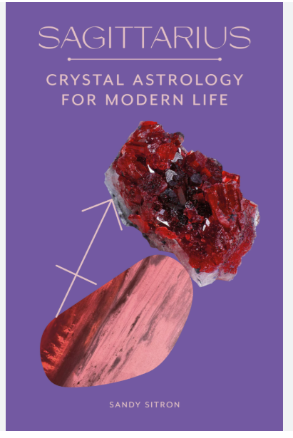Sagittarius: Crystal Astrology for Modern Life by Sandy Sitron