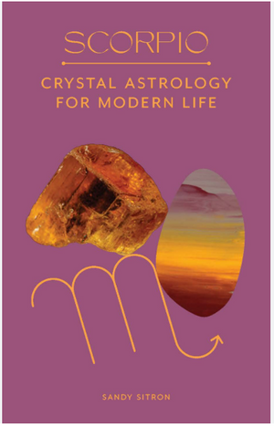 Scorpio: Crystal Astrology for Modern Life by Sandy Sitron