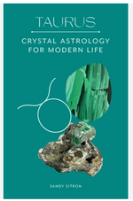 Taurus: Crystal Astrology for Modern Life by Sandy Sitron